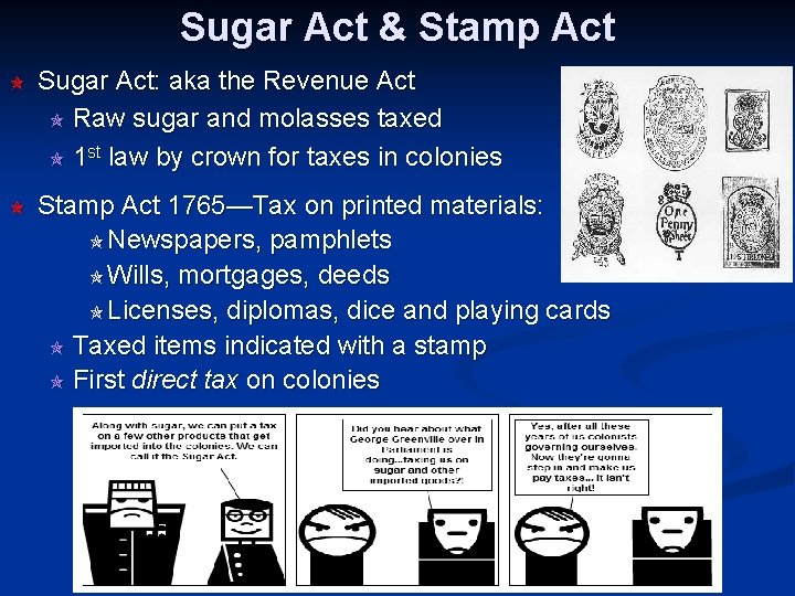 Sugar Act & Stamp Act Sugar Act: aka the Revenue Act Raw sugar and
