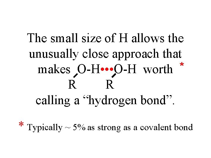 The small size of H allows the unusually close approach that makes O-H •