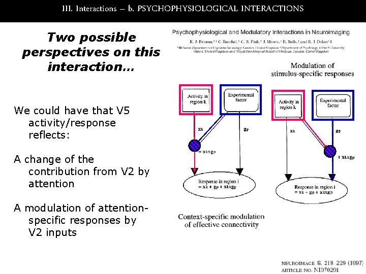 III. Interactions – b. PSYCHOPHYSIOLOGICAL INTERACTIONS Two possible perspectives on this interaction… We could