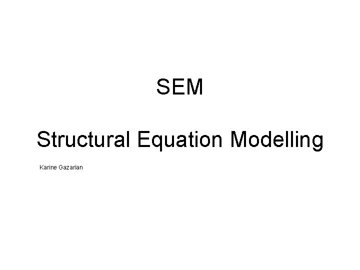 SEM Structural Equation Modelling Karine Gazarian 