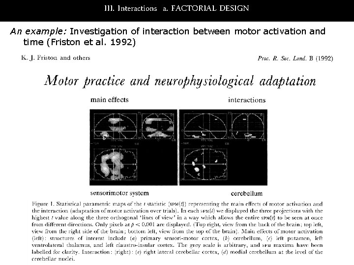 III. Interactions a. FACTORIAL DESIGN An example: Investigation of interaction between motor activation and