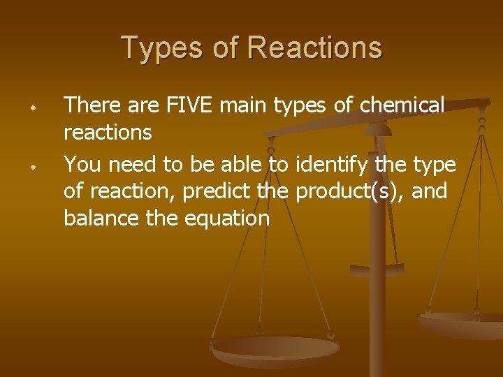 Types of Reactions • • There are FIVE main types of chemical reactions You