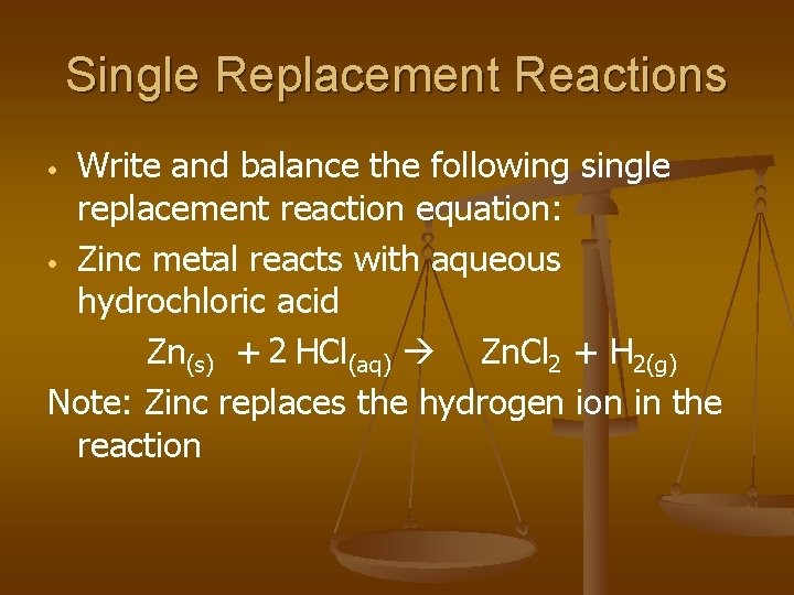 Single Replacement Reactions Write and balance the following single replacement reaction equation: • Zinc