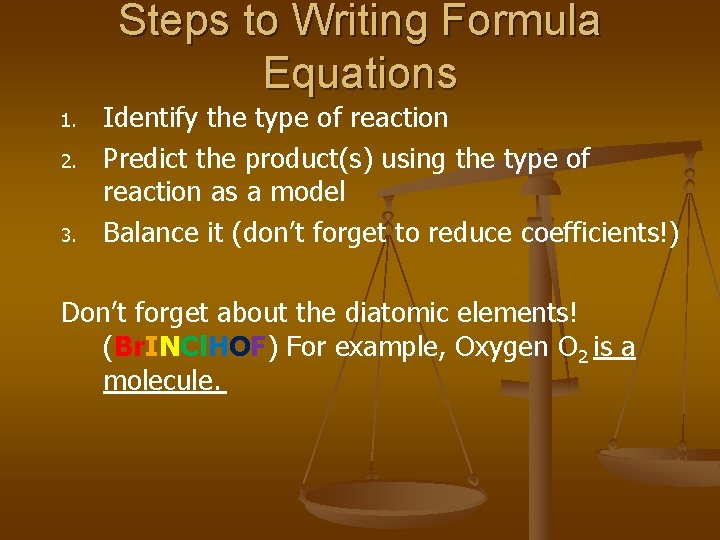 Steps to Writing Formula Equations 1. 2. 3. Identify the type of reaction Predict