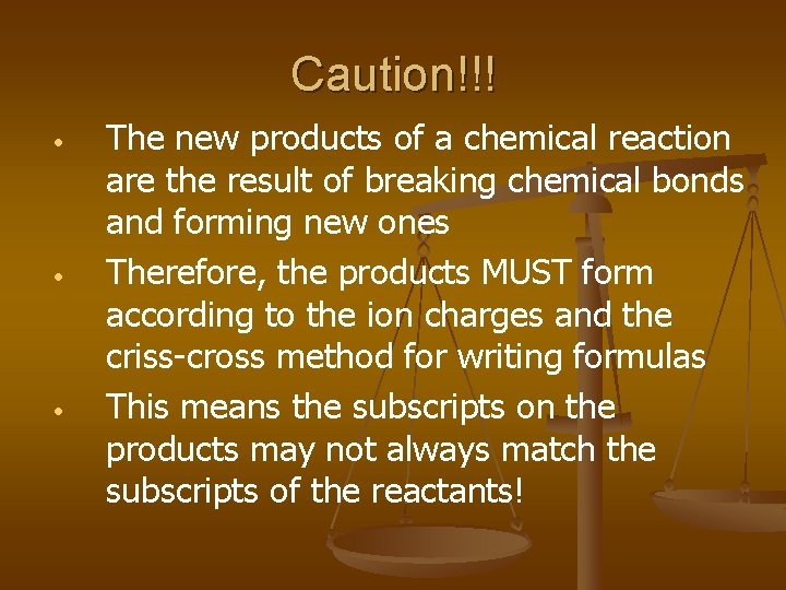 Caution!!! • • • The new products of a chemical reaction are the result