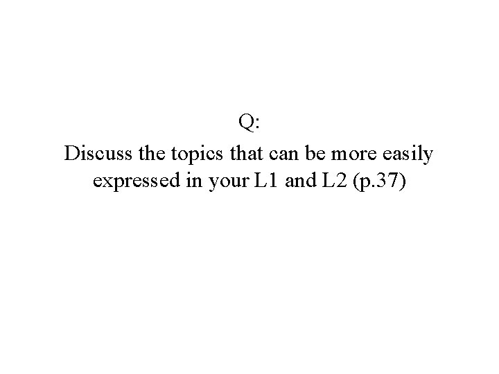 Q: Discuss the topics that can be more easily expressed in your L 1