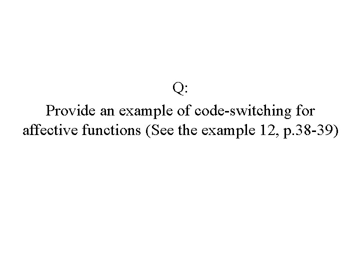 Q: Provide an example of code-switching for affective functions (See the example 12, p.