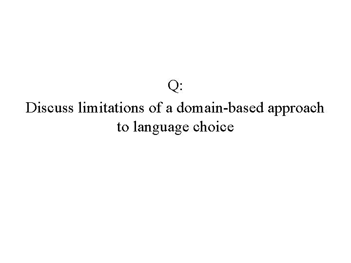 Q: Discuss limitations of a domain-based approach to language choice 