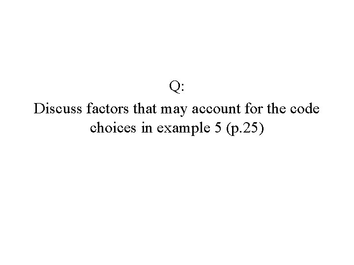 Q: Discuss factors that may account for the code choices in example 5 (p.