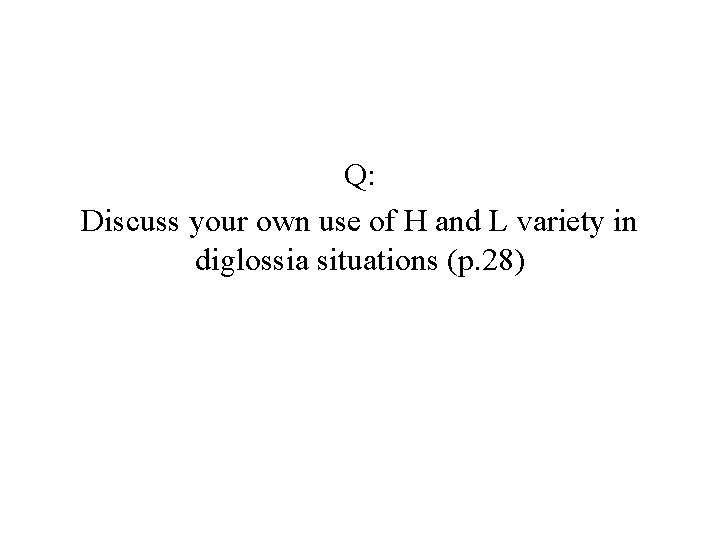 Q: Discuss your own use of H and L variety in diglossia situations (p.