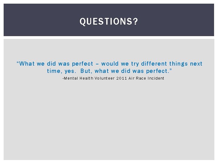 QUESTIONS? “What we did was perfect – would we try different things next time,