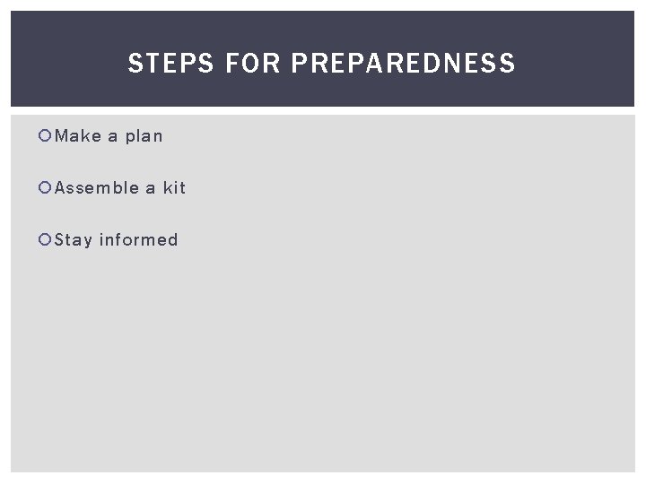 STEPS FOR PREPAREDNESS Make a plan Assemble a kit Stay informed 