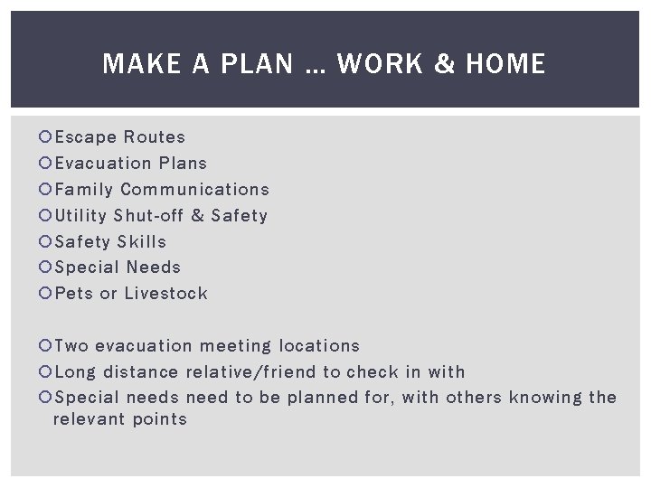 MAKE A PLAN … WORK & HOME Escape Routes Evacuation Plans Family Communications Utility
