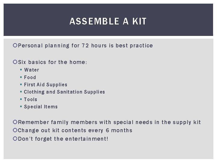 ASSEMBLE A KIT Personal planning for 72 hours is best practice Six basics for