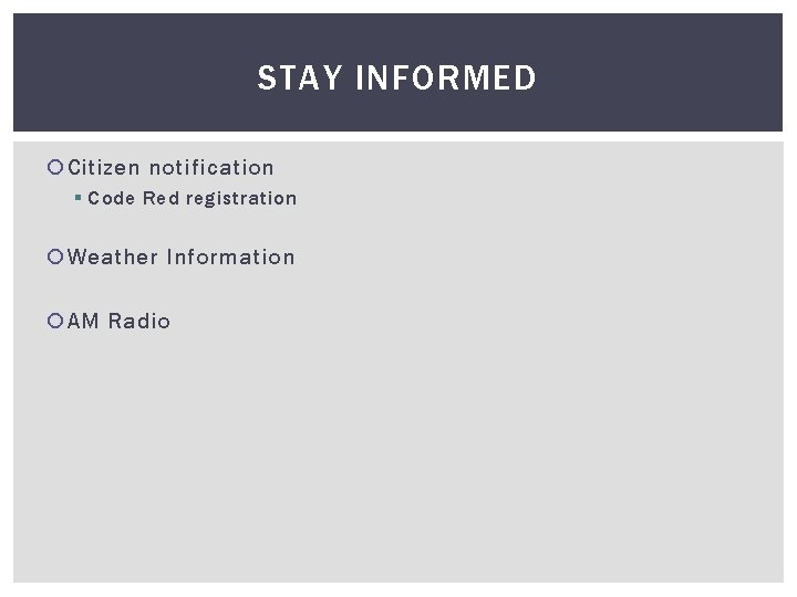 STAY INFORMED Citizen notification § Code Red registration Weather Information AM Radio 