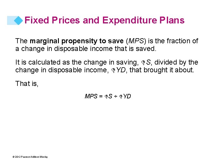 Fixed Prices and Expenditure Plans The marginal propensity to save (MPS) is the fraction