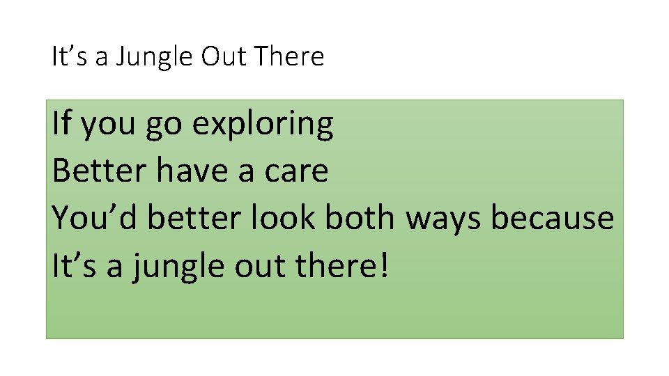 It’s a Jungle Out There If you go exploring Better have a care You’d