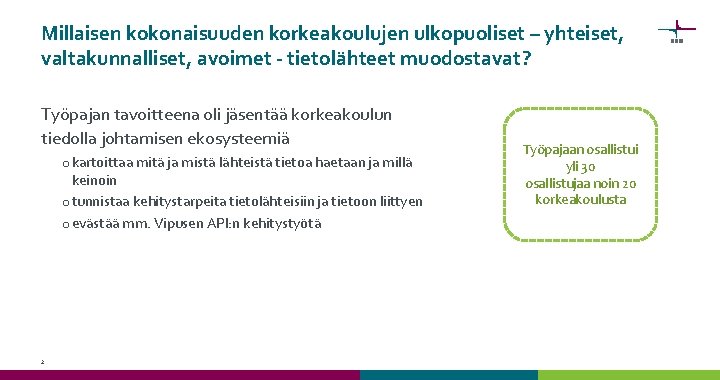 Millaisen kokonaisuuden korkeakoulujen ulkopuoliset – yhteiset, valtakunnalliset, avoimet - tietolähteet muodostavat? Työpajan tavoitteena oli