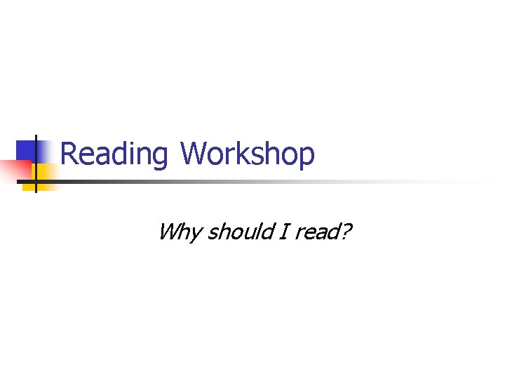 Reading Workshop Why should I read? 
