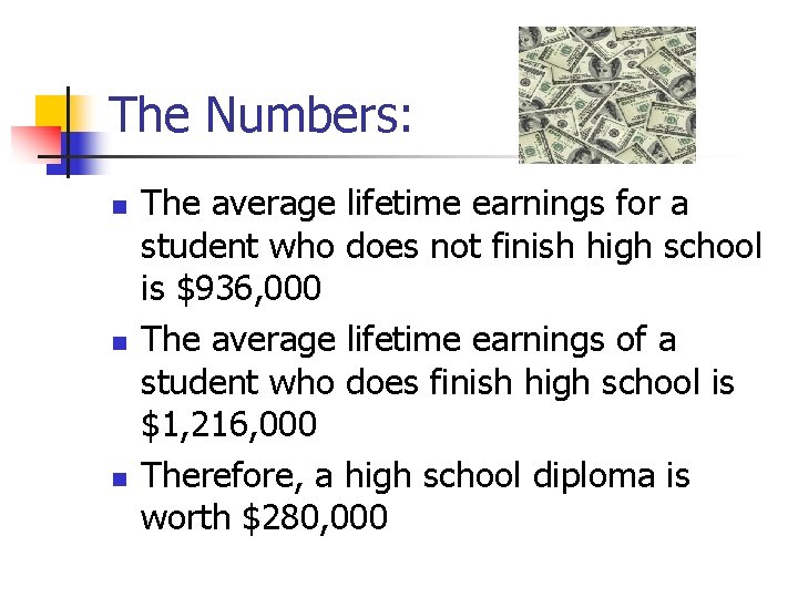 The Numbers: n n n The average lifetime earnings for a student who does
