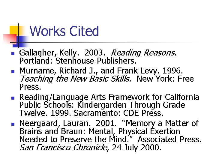 Works Cited n n Gallagher, Kelly. 2003. Reading Reasons. Portland: Stenhouse Publishers. Murname, Richard