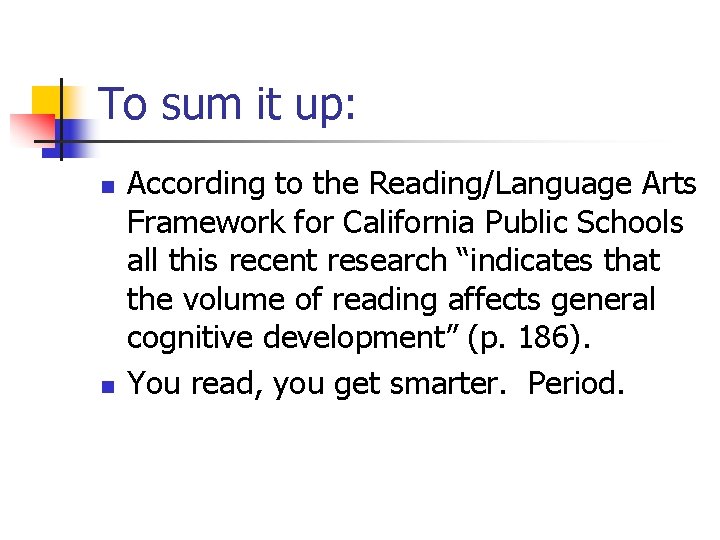 To sum it up: n n According to the Reading/Language Arts Framework for California