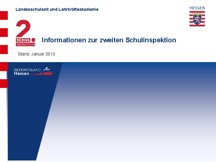 Landesschulamt und Lehrkräfteakademie Informationen zur zweiten Schulinspektion Stand: Januar 2013 