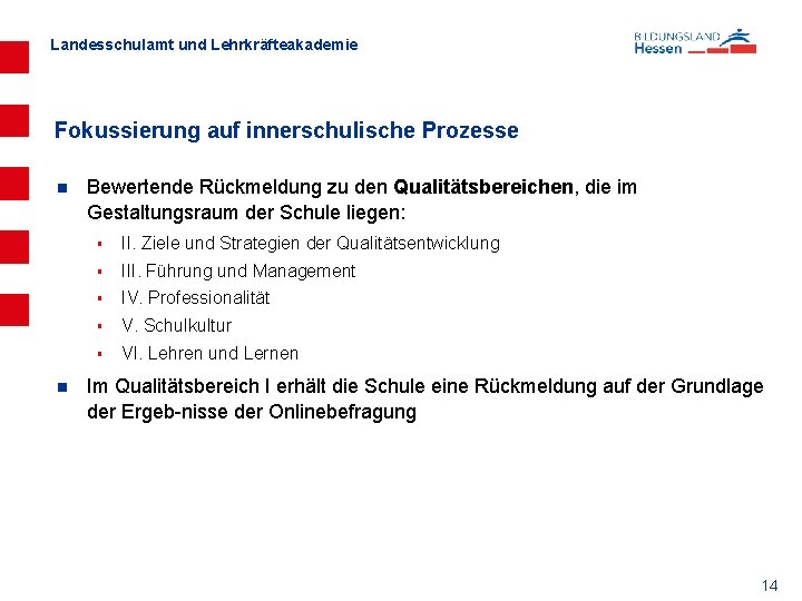 Landesschulamt und Lehrkräfteakademie Fokussierung auf innerschulische Prozesse n n Bewertende Rückmeldung zu den Qualitätsbereichen,