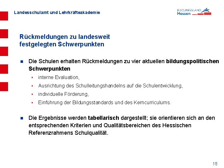 Landesschulamt und Lehrkräfteakademie Rückmeldungen zu landesweit festgelegten Schwerpunkten n n Die Schulen erhalten Rückmeldungen