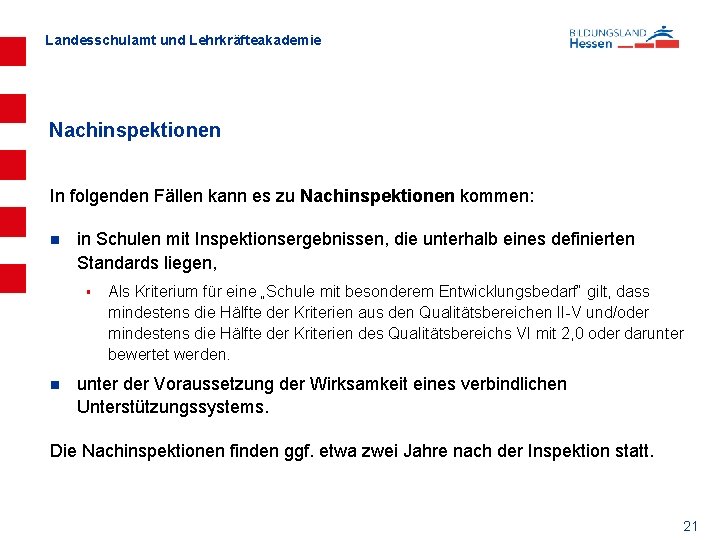 Landesschulamt und Lehrkräfteakademie Nachinspektionen In folgenden Fällen kann es zu Nachinspektionen kommen: n in