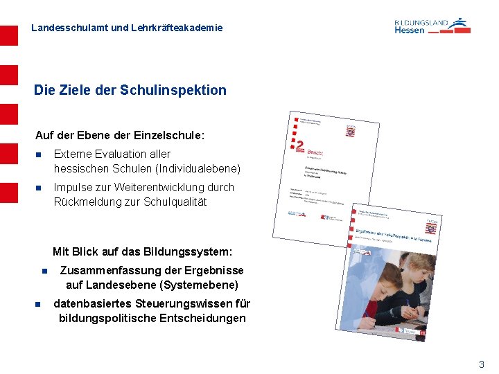 Landesschulamt und Lehrkräfteakademie Die Ziele der Schulinspektion Auf der Ebene der Einzelschule: n Externe