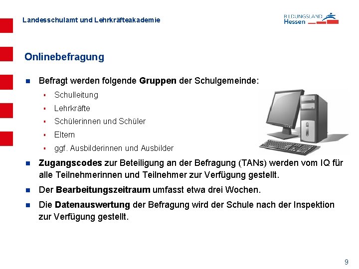 Landesschulamt und Lehrkräfteakademie Onlinebefragung n Befragt werden folgende Gruppen der Schulgemeinde: § Schulleitung §