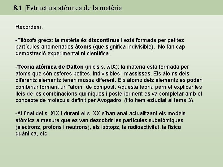 8. 1 |Estructura atòmica de la matèria Recordem: -Filòsofs grecs: la matèria és discontínua