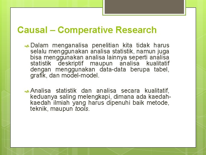 Causal – Comperative Research Dalam menganalisa penelitian kita tidak harus selalu menggunakan analisa statistik,
