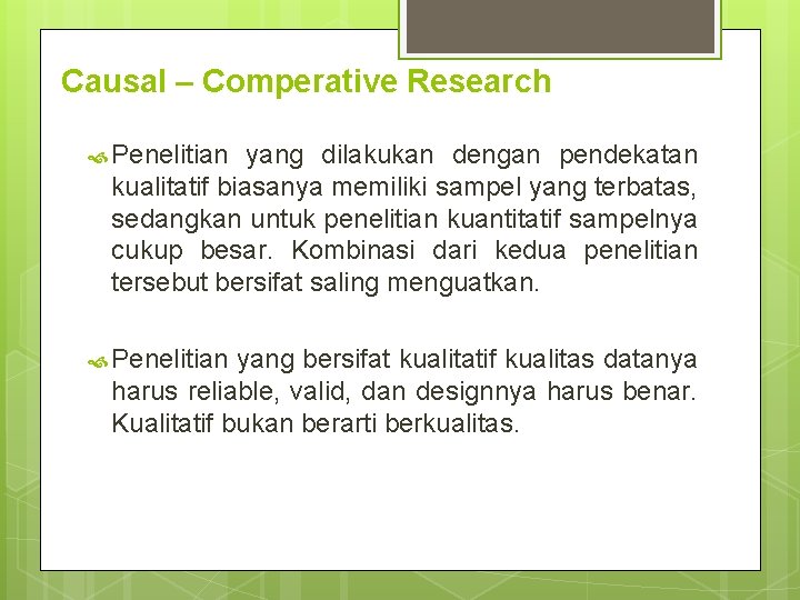 Causal – Comperative Research Penelitian yang dilakukan dengan pendekatan kualitatif biasanya memiliki sampel yang