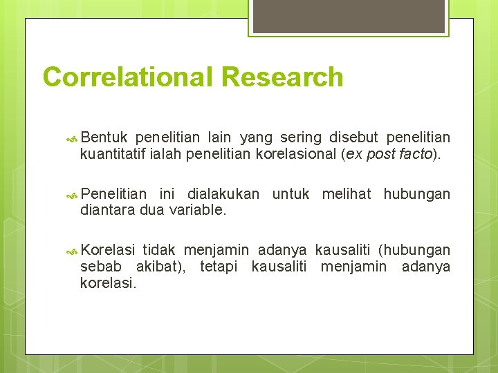 Correlational Research Bentuk penelitian lain yang sering disebut penelitian kuantitatif ialah penelitian korelasional (ex