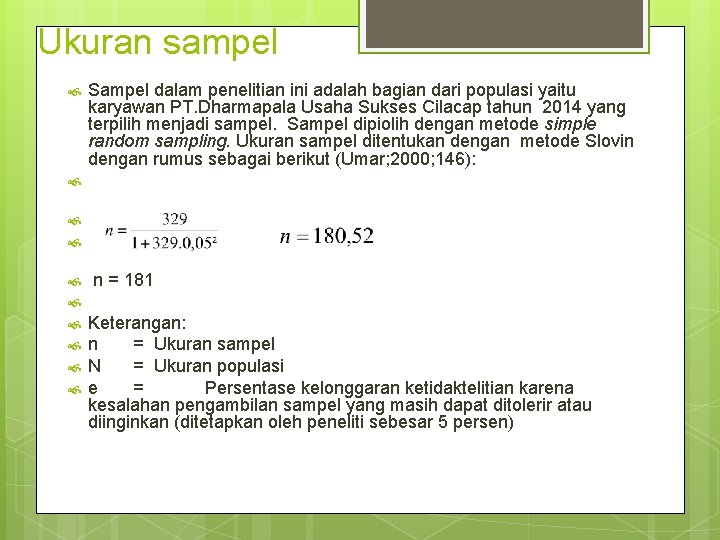 Ukuran sampel Sampel dalam penelitian ini adalah bagian dari populasi yaitu karyawan PT. Dharmapala