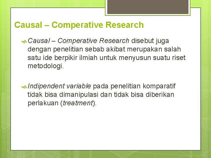 Causal – Comperative Research disebut juga dengan penelitian sebab akibat merupakan salah satu ide