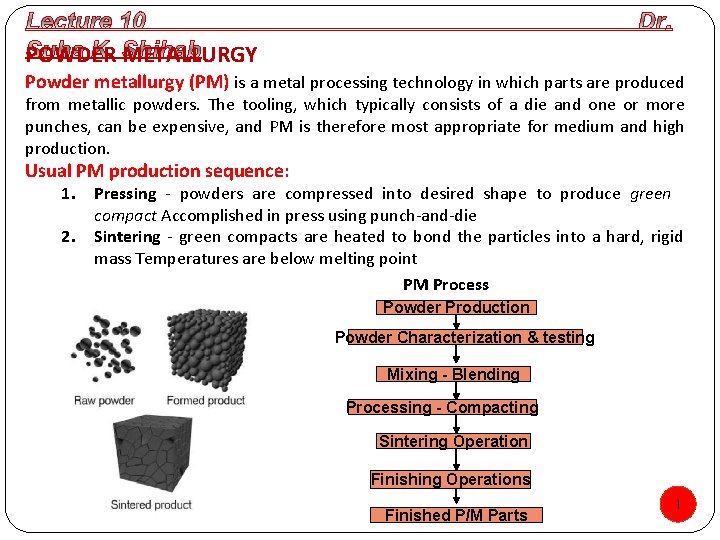 POWDER METALLURGY Powder metallurgy (PM) is a metal processing technology in which parts are