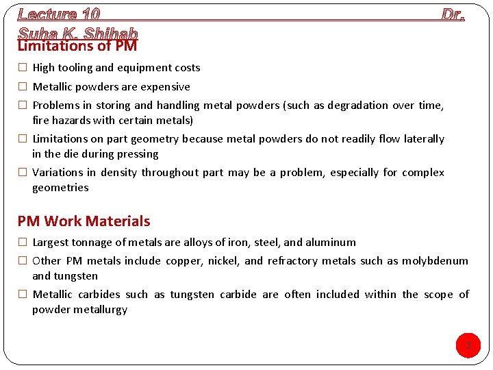 Limitations of PM � High tooling and equipment costs � Metallic powders are expensive