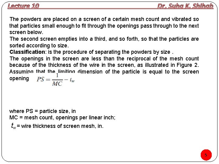 The powders are placed on a screen of a certain mesh count and vibrated