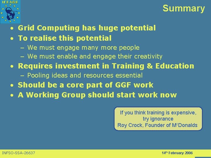 Summary • Grid Computing has huge potential • To realise this potential – We