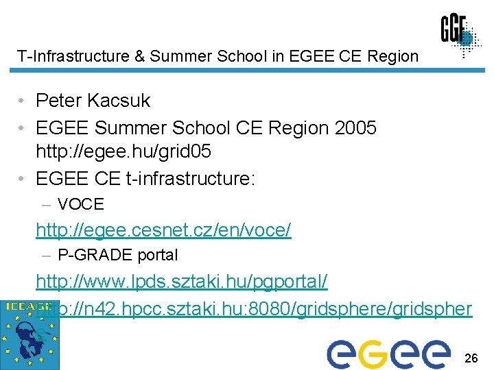 T-Infrastructure & Summer School in EGEE CE Region • Peter Kacsuk • EGEE Summer
