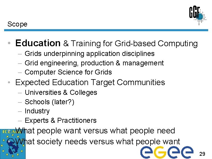 Scope • Education & Training for Grid-based Computing – Grids underpinning application disciplines –
