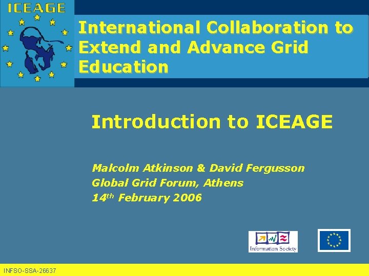 International Collaboration to Extend and Advance Grid Education Introduction to ICEAGE Malcolm Atkinson &