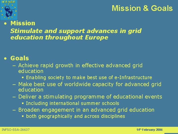 Mission & Goals • Mission Stimulate and support advances in grid education throughout Europe