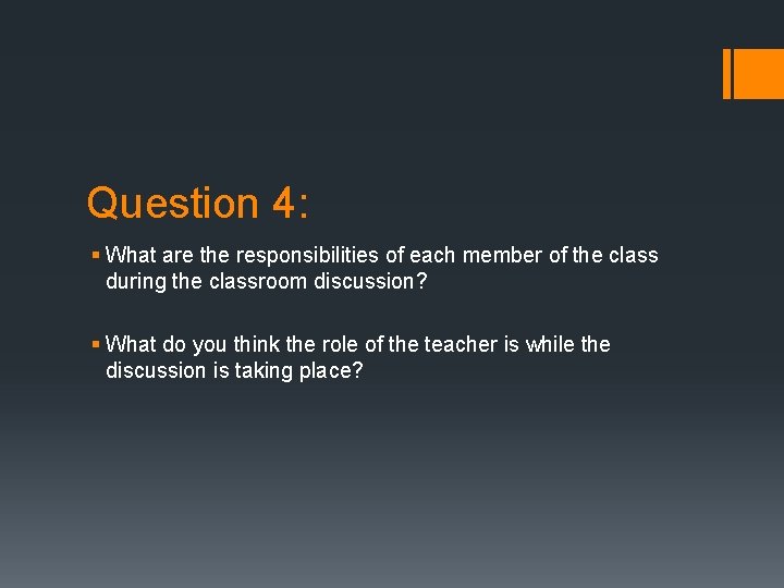 Question 4: § What are the responsibilities of each member of the class during