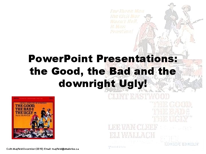 Power. Point Presentations: the Good, the Bad and the downright Ugly! Colin Mayfield December