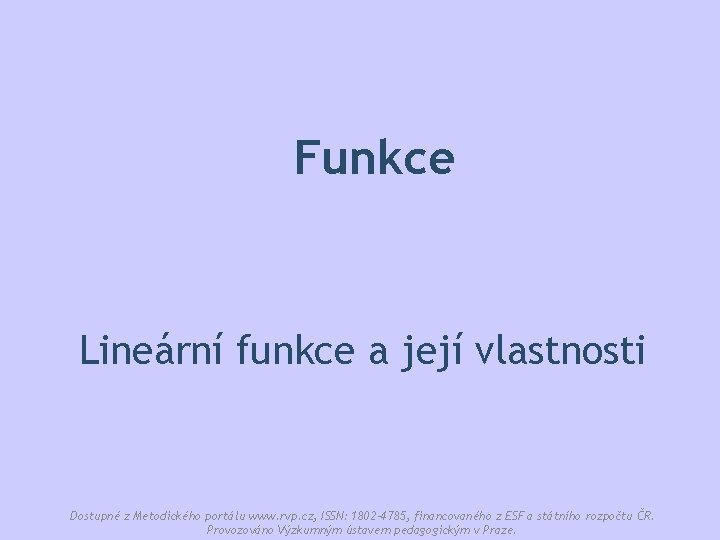 Funkce Lineární funkce a její vlastnosti Dostupné z Metodického portálu www. rvp. cz, ISSN: