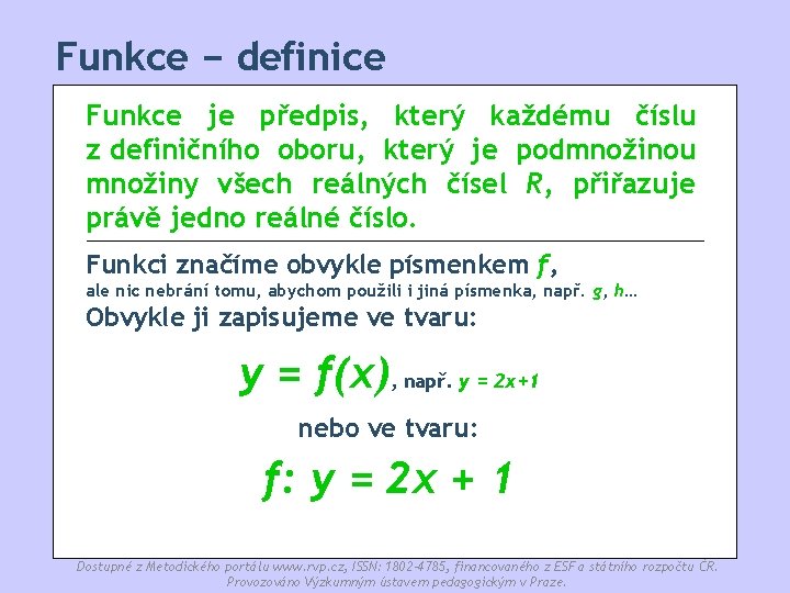 Funkce − definice Funkce je předpis, který každému číslu z definičního oboru, který je